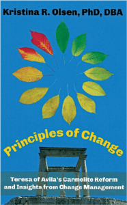 Principles of Change: Teresa of Avila's Carmelite Reform and Insights From Change Management