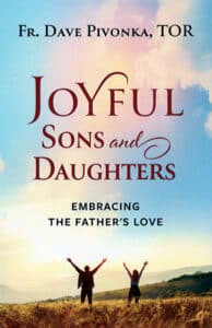 Book cover for "Joyful Sons and Daughters: Embracing the Father's Love" by Fr. Dave Pivonka, TOR. 
