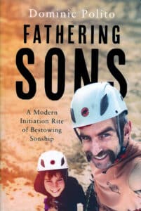 Book cover for Fathering Sons by Dominic Polito, featuring the subtitle “A Modern Initiation Rite of Bestowing Sonship” and a photo of a father and son wearing helmets outdoors.