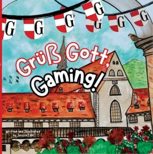 Book cover of “Grüß Gott, Gaming!” featuring a church building with red roofs, decorative banners, flowers, and the credit “Written and Illustrated by Jessica Cain.”