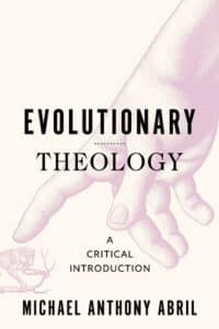 Book cover with the text “Evolutionary Theology: A Critical Introduction” by Michael Anthony Abril and an illustration of a hand reaching downward.