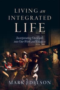 “Living an Integrated Life: Incorporating Our Faith into Our Work and Finances” by Mark Edelson, with religious artwork on the cover.