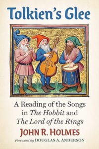Cover of John R. Holmes’ “Tolkien’s Glee,” about the songs in “The Hobbit” and “The Lord of the Rings.”